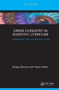 Green Chemistry In Scientific Literature di Sanjay K. Sharma, Hasan Demir edito da Taylor & Francis Ltd