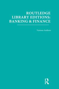 Routledge Library Editions: Banking & Finance di Various edito da Taylor & Francis Ltd