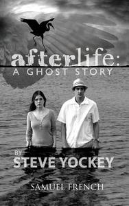 Afterlife: A Ghost Story di Steve Yockey edito da SAMUEL FRENCH TRADE