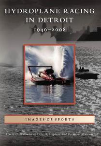 Hydroplane Racing in Detroit: 1946-2008 di David D. Williams, Hydroplane and Raceboat Museum edito da ARCADIA PUB (SC)