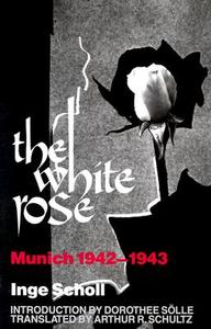 The White Rose di Inge Scholl edito da University Press of New England