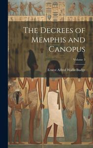 The Decrees of Memphis and Canopus; Volume 3 di E A Wallis Budge edito da LEGARE STREET PR