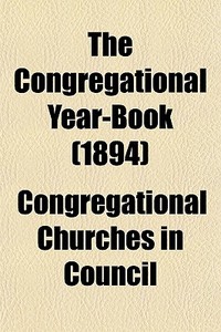 The Congregational Year-book 1894 di Congregatio Council edito da General Books
