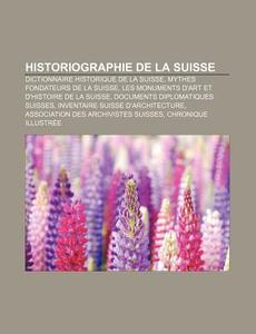 Historiographie De La Suisse: Mythes Fon di Livres Groupe edito da Books LLC, Wiki Series