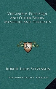 Virginibus Puerisque and Other Papers, Memories and Portraits di Robert Louis Stevenson edito da Kessinger Publishing