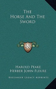 The Horse and the Sword di Harold Peake, Herber John Fleure edito da Kessinger Publishing