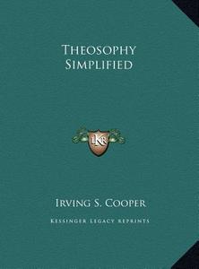 Theosophy Simplified di Irving S. Cooper edito da Kessinger Publishing
