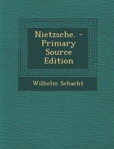 Nietzsche. - Primary Source Edition di Wilhelm Schacht edito da Nabu Press