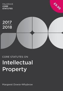 Core Statutes on Intellectual Property 2017-18 di Margaret Dowie-Whybrow edito da Palgrave Macmillan