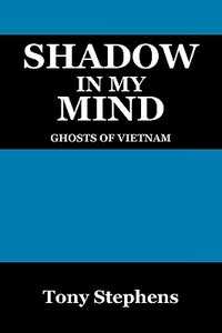 Shadow in My Mind: Ghosts of Viet Nam di Tony Stephens edito da OUTSKIRTS PR