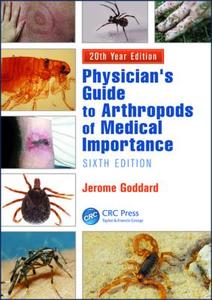 Physician's Guide to Arthropods of Medical Importance, Sixth Edition di Jerome Goddard edito da CRC Press