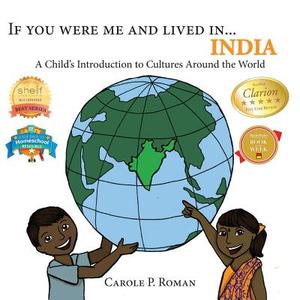 If You Were Me and Lived In...India: A Child's Introduction to Cultures Around the World di Carole P. Roman edito da Createspace