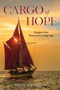 A Cargo Of Hope di Shane Granger edito da Lyons Press