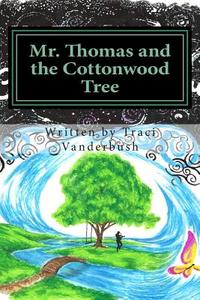Mr. Thomas and the Cottonwood Tree di Traci a. Vanderbush edito da Createspace