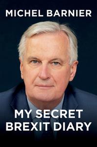My Secret Brexit Diary: A Glorious Illusion di Michel Barnier edito da POLITY PR