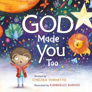 God Made You Too di Chelsea Tornetto, Kimberley Barnes edito da Worthy Kids