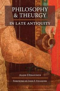 Philosophy and Theurgy in Late Antiquity di Algis U'Zdavinys edito da ANGELICO PR