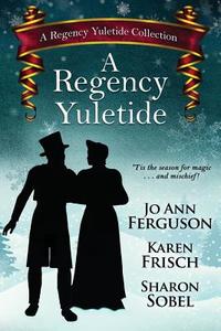 A Regency Yuletide di Jo Ann Ferguson, Karen Frisch, Sharon Sobel edito da ImaJinn Books