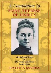 A Companion to Saint Therese of Lisieux di Joseph P. Kochiss edito da Angelico Press
