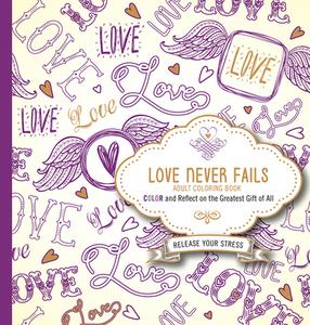 Love Never Fails Adult Coloring Book: Color and Reflect on the Greatest Gift of All di Passio edito da PASSIO