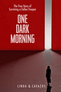 One Dark Morning: The True Story Of Surviving A Fallen Trooper di Linda Q. Cavazos edito da Lulu.com