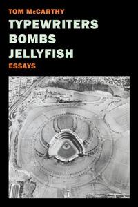 Typewriters, Bombs, Jellyfish di Tom McCarthy edito da The New York Review of Books, Inc