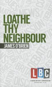 Loathe Thy Neighbour di James O'Brien edito da Elliott & Thompson Limited