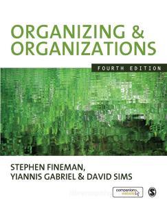 Organizing & Organizations di Stephen Fineman, Yiannis Gabriel, David B. P. Sims edito da Sage Publications Ltd.