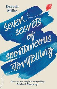 Seven Secrets Of Spontaneous Storytelling di Danyah Miller edito da Hawthorn Press