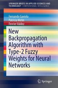New Backpropagation Algorithm with Type-2 Fuzzy Weights for Neural Networks di Fernando Gaxiola, Patricia Melin, Fevrier Valdez edito da Springer International Publishing