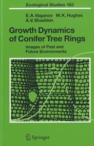 Growth Dynamics of Conifer Tree Rings di Malcolm K. Hughes, Alexander V. Shashkin, Eugene A. Vaganov edito da Springer Berlin Heidelberg