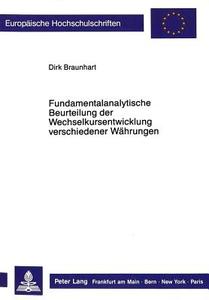 Fundamentalanalytische Beurteilung der Wechselkursentwicklung verschiedener Währungen di Dirk Braunhart edito da Lang, Peter GmbH