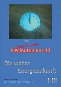 Die Wahre Energiezukunft di Michael F Gruber edito da Books On Demand