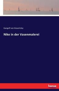 Nike in der Vasenmalerei di Gangolf von Kieseritzky edito da hansebooks