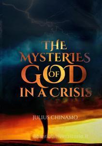 The Mysteries Of God In A Crisis di Julius Chinamo edito da Books on Demand