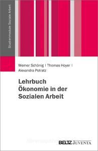 Lehrbuch Ökonomie in der Sozialen Arbeit di Werner Schönig, Thomas Hoyer, Alexandra Potratz edito da Juventa Verlag GmbH