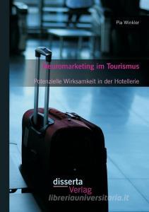 Neuromarketing im Tourismus: Potenzielle Wirksamkeit in der Hotellerie di Pia Winkler edito da Disserta Verlag