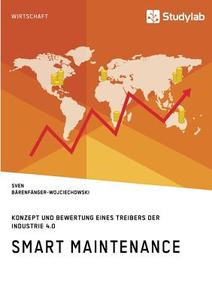 Smart Maintenance. Konzept und Bewertung eines Treibers der Industrie 4.0 di Sven Bärenfänger-Wojciechowski edito da Studylab