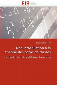 Une introduction à la théorie des corps de classes di Stéphane Bijakowski edito da Editions universitaires europeennes EUE