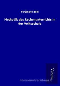 Methodik des Rechenunterrichts in der Volksschule di Ferdinand Behl edito da TP Verone Publishing