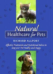 Natural Healthcare For Pets di Richard Allport edito da HarperCollins Publishers