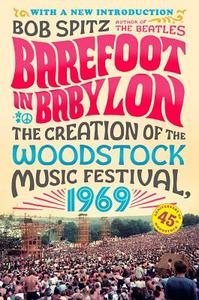 Barefoot in Babylon: The Creation of the Woodstock Music Festival, 1969 di Bob Spitz edito da PLUME