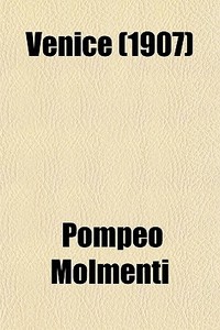 Venice (1907) di Pompeo Molmenti edito da General Books Llc