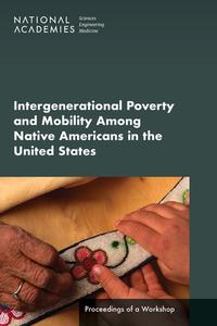 Intergenerational Poverty and Mobility Among Native Americans in the United States: Proceedings of a Workshop di National Academies Of Sciences Engineeri, Health And Medicine Division, Division Of Behavioral And Social Scienc edito da NATL ACADEMY PR