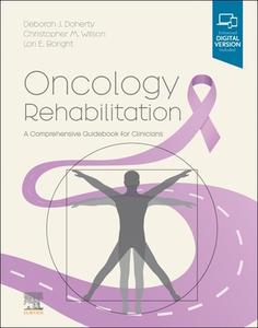 Oncology Rehabilitation: A Comprehensive Guidebook for Clinicians di Deborah Doherty, Chris Wilson, Lori Boright edito da ELSEVIER