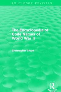 The Encyclopedia of Codenames of World War II di Christopher Chant edito da Taylor & Francis Ltd