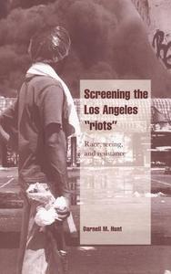 Screening the Los Angeles 'Riots' di Darnell M. Hunt edito da Cambridge University Press