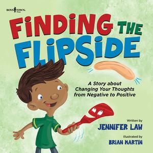 Finding the Flipside: A Story about Changing Your Thoughts from Negative to Positive Volume 4 di Jennifer Law edito da BOYS TOWN PR