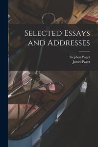 Selected Essays and Addresses di Stephen Paget, James Paget edito da LEGARE STREET PR