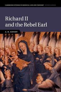 Richard II and the Rebel Earl di A. K. Gundy edito da Cambridge University Press
